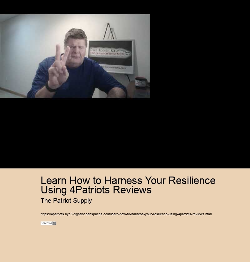 Learn How to Harness Your Resilience Using 4Patriots Reviews